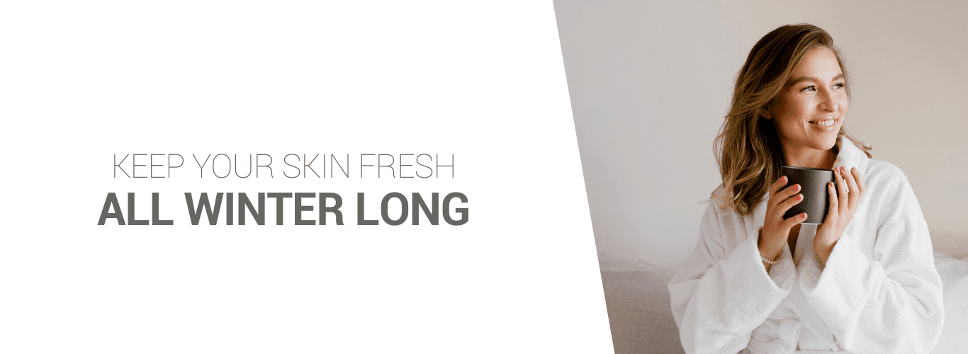 Keep your skin fresh all winter long